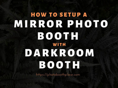 How to Setup a Mirror Photo Booth with Darkroom Booth