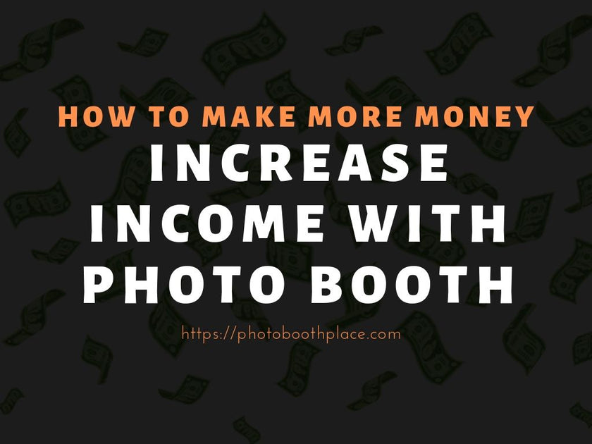 Learn How to Increase Income in Photo Booth Rental Business